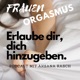 FRAUEN ORGASMUS - Erlaube dir, dich hinzugeben. Podcast mit Aksana Rasch