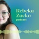 Rebeka Zacko Podcast