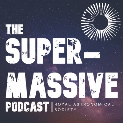 The Supermassive Podcast:The Royal Astronomical Society