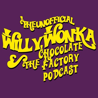 The Unofficial Willy Wonka Podcast The Unofficial Willy Wonka Podcast