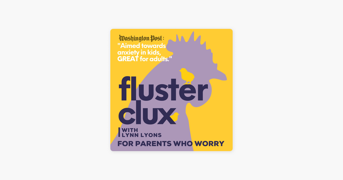 ‎Flusterclux With Lynn Lyons: For Parents Who Worry on Apple Podcasts