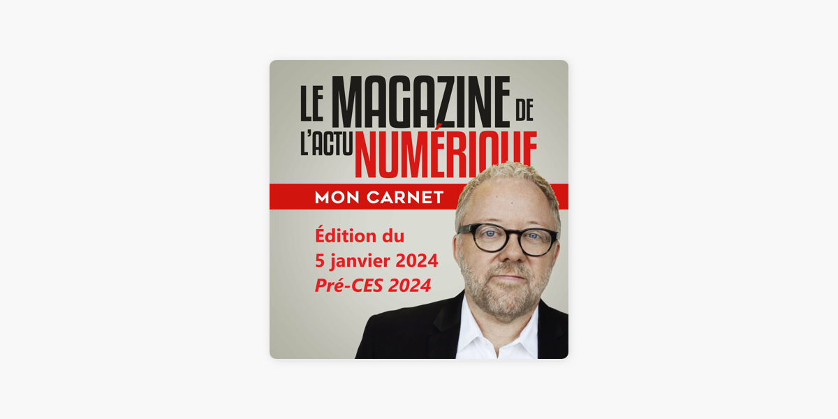 Mon Carnet, l'actu numérique: Mon Carnet du 5 janvier 2024 - Spécial  Pré-CES 2024 on Apple Podcasts