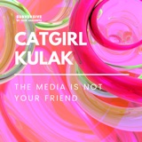 Catgirl Kulak - The Media Is Not Your Friend