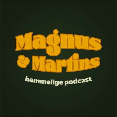 Magnus og Martins hemmelige podcast Magnus og Martins hemmelige podcast