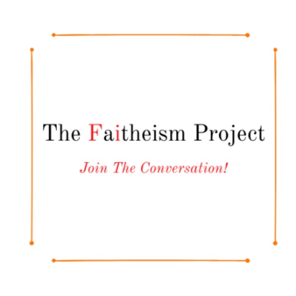 Artwork for The Faitheism Project Podcast