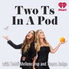 Two Ts In A Pod with Teddi Mellencamp and Tamra Judge