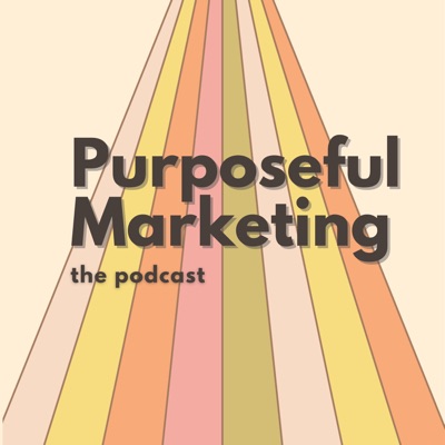 The Purposeful Marketing Podcast