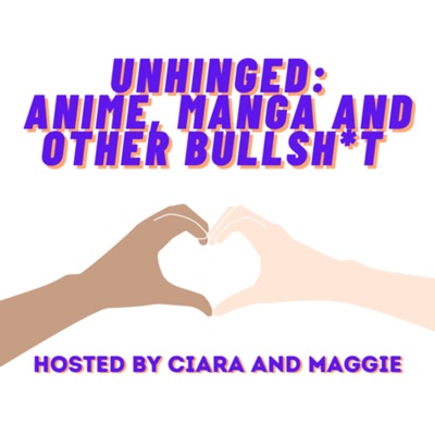Unhinged: Anime, Manga and Other Bullsh*t:Ciara & Maggie