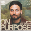 On Purpose with Jay Shetty - iHeartPodcasts