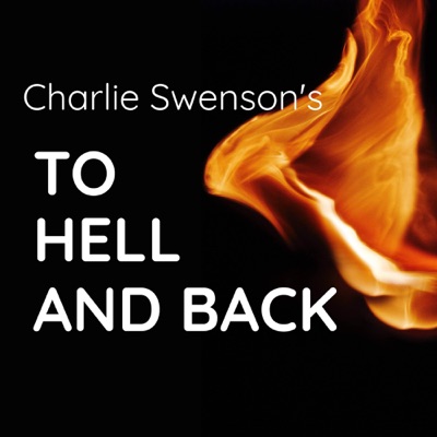 A Podcast with Charlie Swenson - To Hell and Back:Charlie Swenson, MD