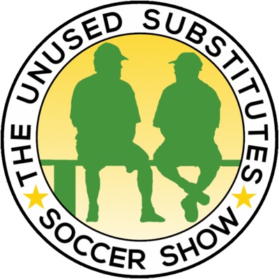 The Unused Substitutes Soccer Show The Unused Substitutes Soccer Show