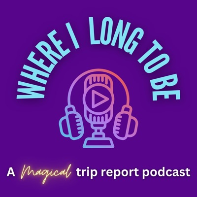 Where I Long To Be: A Magical Trip Report Podcast Where I Long To Be: A Magical Trip Report Podcast
