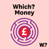 The Which? Money Podcast - Which?