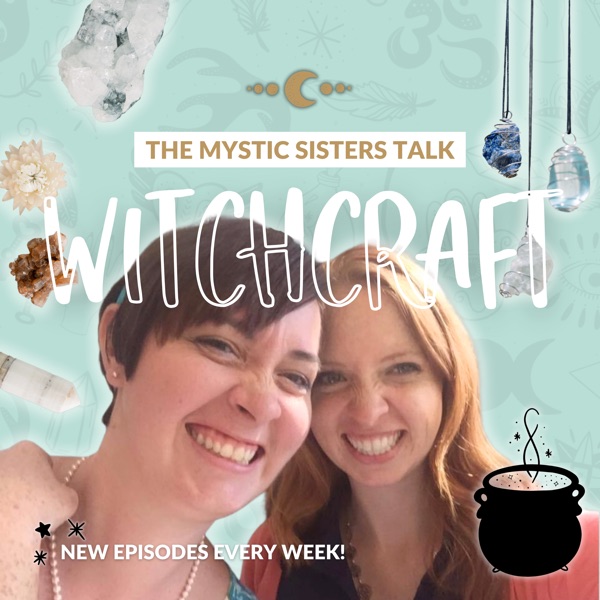 Talk Witchcraft with Mystic Sisters Erica and Maggie
