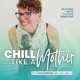 Chill Like a Mother Podcast