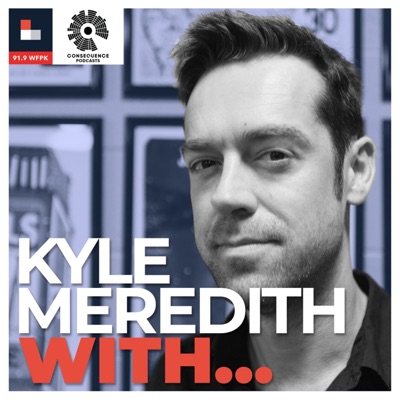 Kyle Meredith With...:Consequence Podcast Network