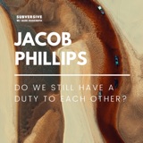 Jacob Phillips - Do we still have a duty to each other?