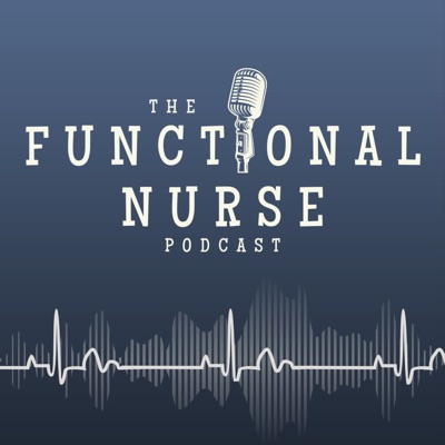 The Functional Nurse Podcast - Nursing in Functional Medicine The Functional Nurse Podcast - Nursing in Functional Medicine