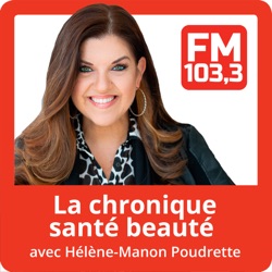 La chronique santé beauté avec Hélène-Manon Poudrette du FM103,3