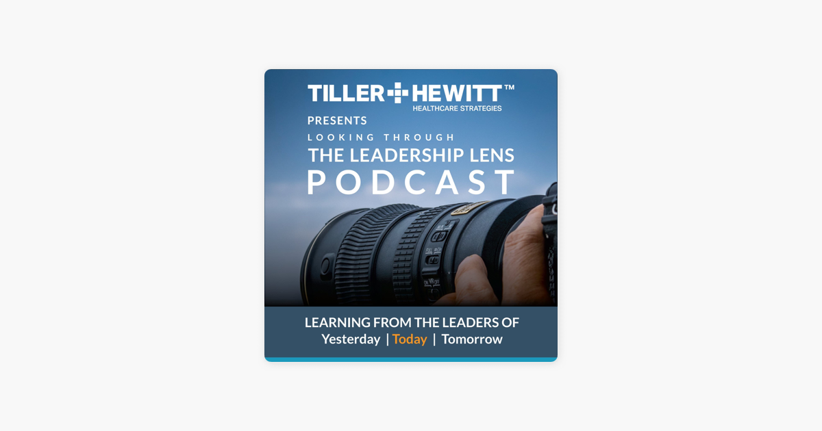 ‎THE LEADERSHIP LENS PODCAST TILLERHEWITT on Apple Podcasts