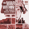 THE WAR WITHIN: THE ROBERT BALES STORY - iHeartPodcasts