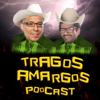 Tragos Amargos Podcast - Tragos Amargos Podcast