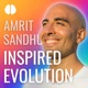 Inspired Evolution with Amrit Sandhu: A Mind, Body & Soul Podcast