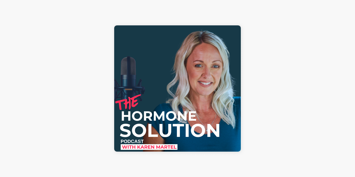 The Hormone Solution with Karen Martel on Apple Podcasts