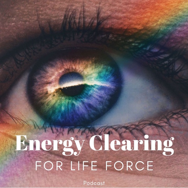 Energy Clearing for Life Force Meditation Podcast