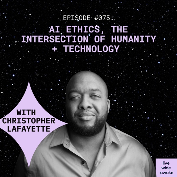 #075 Christopher Lafayette: on AI ethics, the intersection of humanity + technology photo