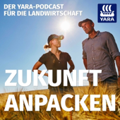 Zukunft anpacken I Der Yara-Podcast für die Landwirtschaft - YARA GmbH & Co. KG