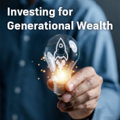 Investing for Generational Wealth Investing for Generational Wealth