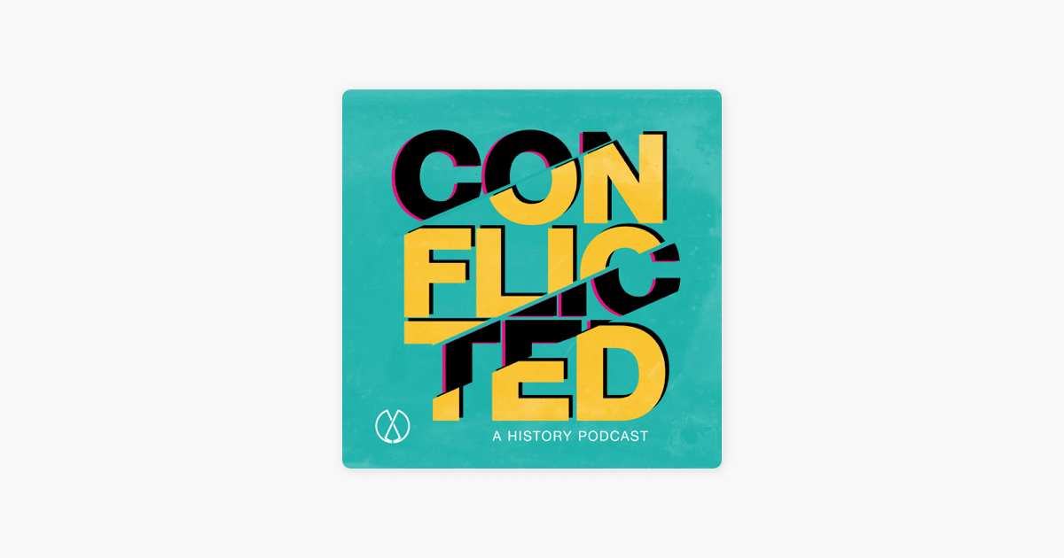 Conflicted: A History Podcast on Apple Podcasts