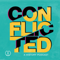 Conflicted: A History Podcast podcast