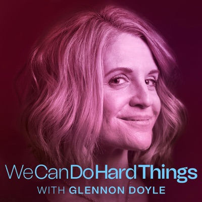 We Can Do Hard Things with Glennon Doyle:Glennon Doyle & Cadence13