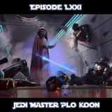 Episode LXXI - Jedi Master Plo Koon