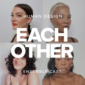 Each Other — a Human Design Podcast