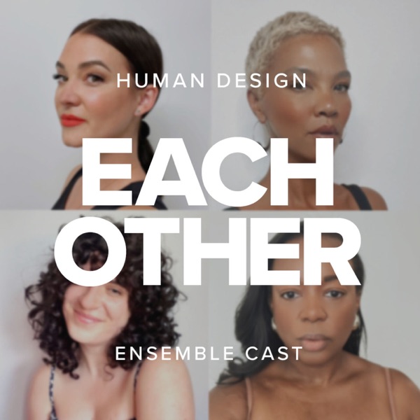 Each Other — a Human Design Podcast