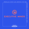 Executive Minds Podcast | Professional Development and Career Tips for Entrepreneurs, Executives, and Non-Profit Leaders - Art of Leadership Network