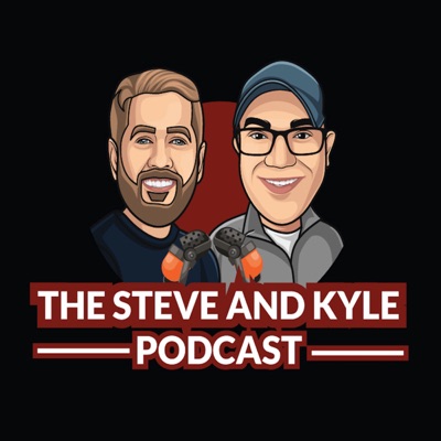 The Steve and Kyle Podcast The Steve and Kyle Podcast