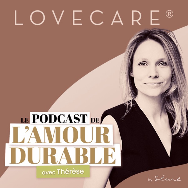 LOVECARE, le podcast de l'amour durable.