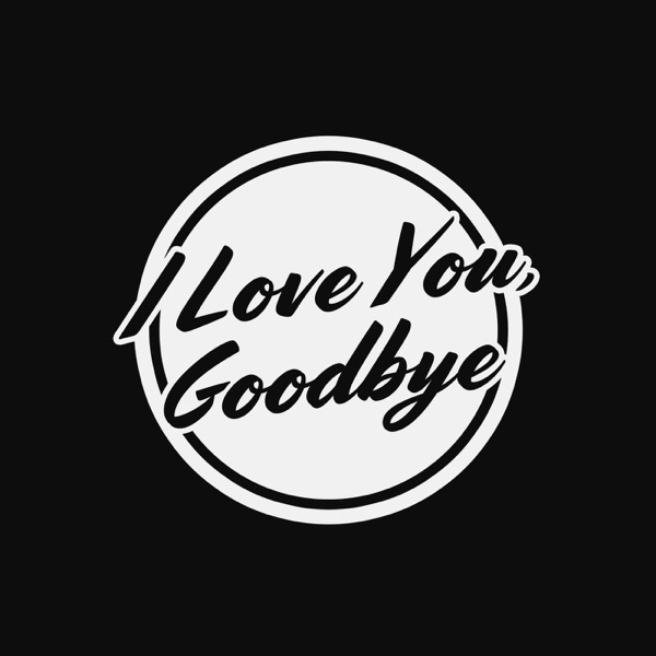 I Love You, Goodbye