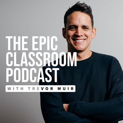 The Epic Classroom with Trevor Muir The Epic Classroom with Trevor Muir