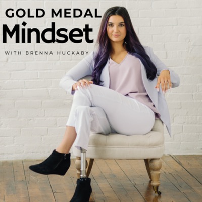 Gold Medal Mindset with Brenna Huckaby Gold Medal Mindset with Brenna Huckaby