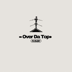  Over Da Top