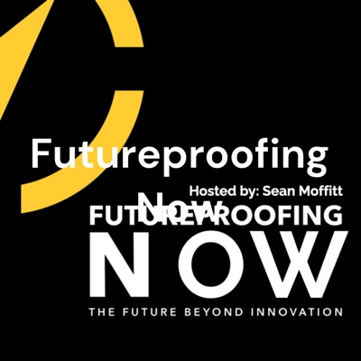 Futureproofing Now - The Future Beyond Innovation (hosted by Sean Moffitt)