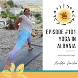 #101 - Yoga is Salvation - Yoga in Albania with Anilda Nocka