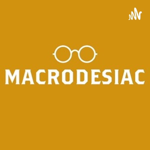 The Macrodesiac Podcast