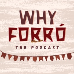 Why Forró, the Podcast