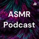  ASMR Podcast